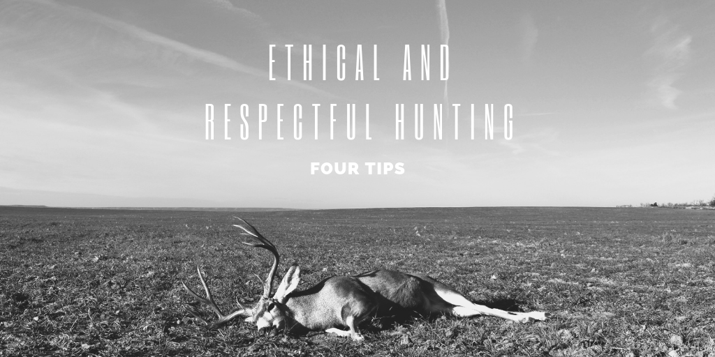 Four Tips For Ethical And Respectful Hunting