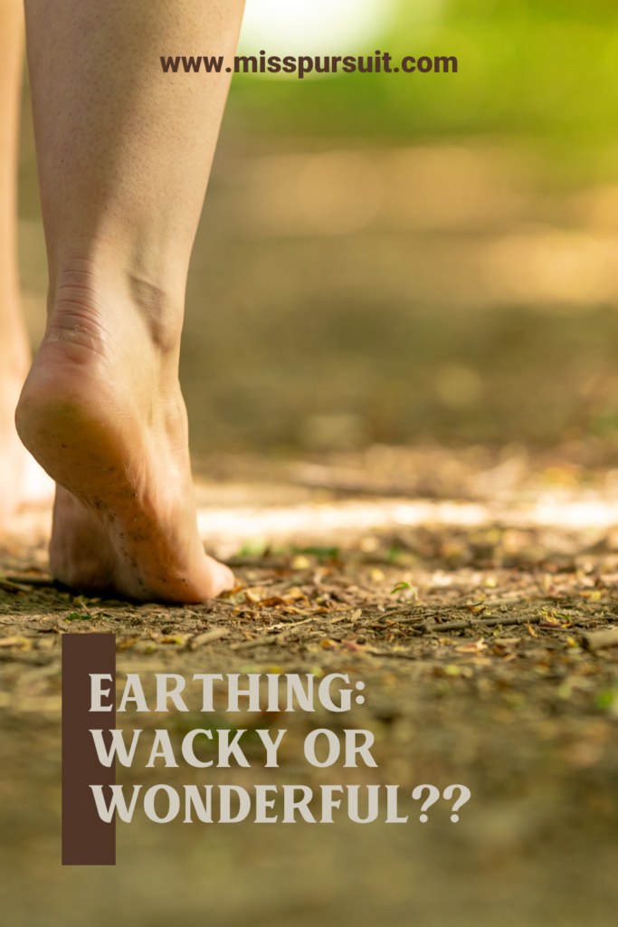 Earthing: Wacky Or Wonderful??