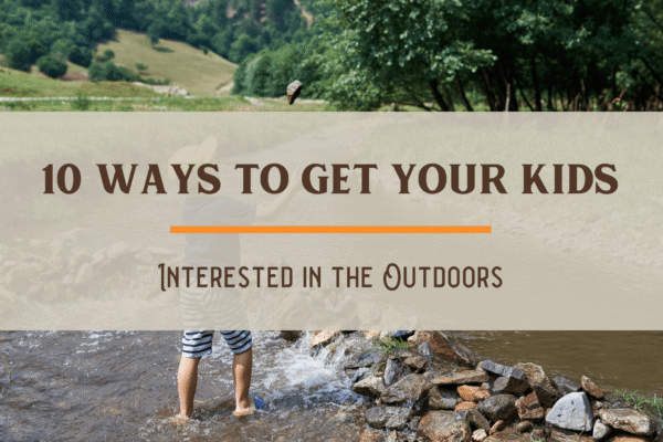 10-Ways-to-Get-Your-Kids-Interested-in-the-Outdoors