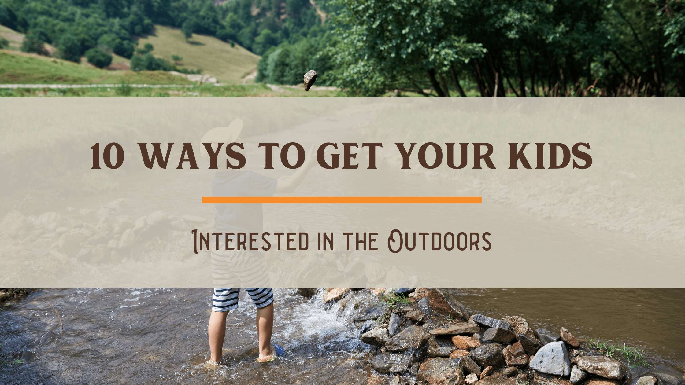 10 Ways to Get Your Kids Interested in the Outdoors 10-Ways-to-Get-Your-Kids-Interested-in-the-Outdoors