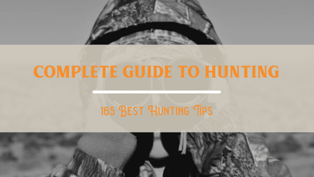 165 Hunting Tips: The Complete Guide to Hunting
