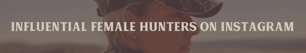 Influential Female Hunters on Instagram