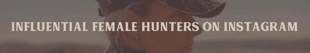 Influential Female Hunters on Instagram