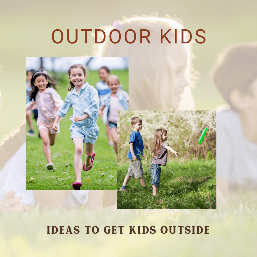 Outdoor Kids: Ideas to Get Kids Outside