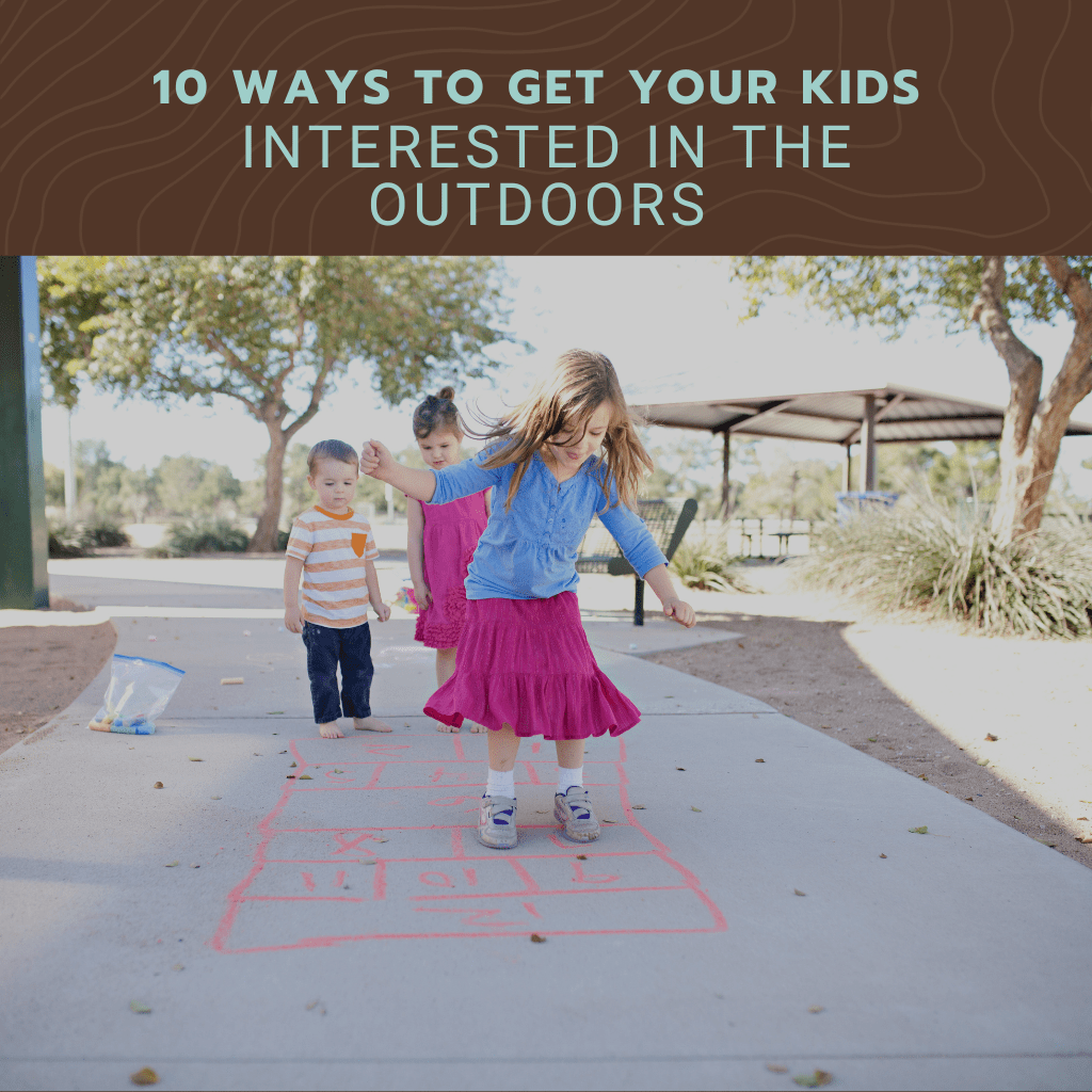 10 Ways to Get Your Kids Interested in the Outdoors