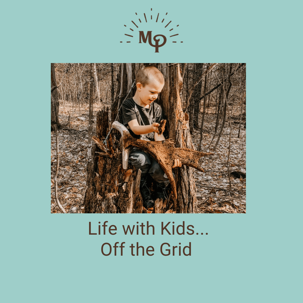 Life with Kids…Off the Grid