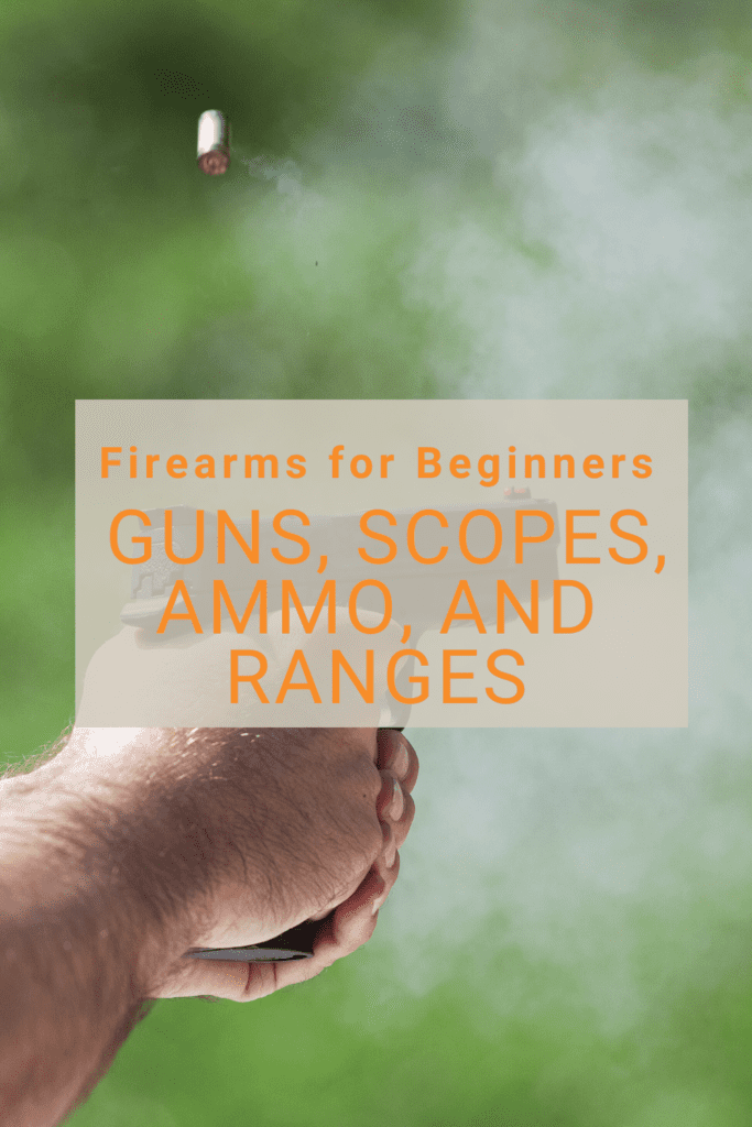 Firearms for Beginners: Guns, Scopes, Ammo, and Ranges