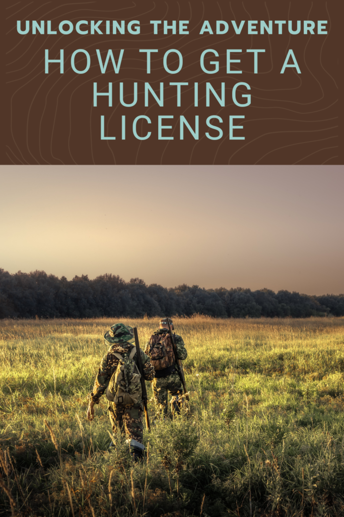 Unlocking the Adventure: How to Get a Hunting License