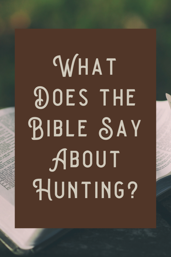 Unveiling the Wisdom: What Does the Bible Say About Hunting