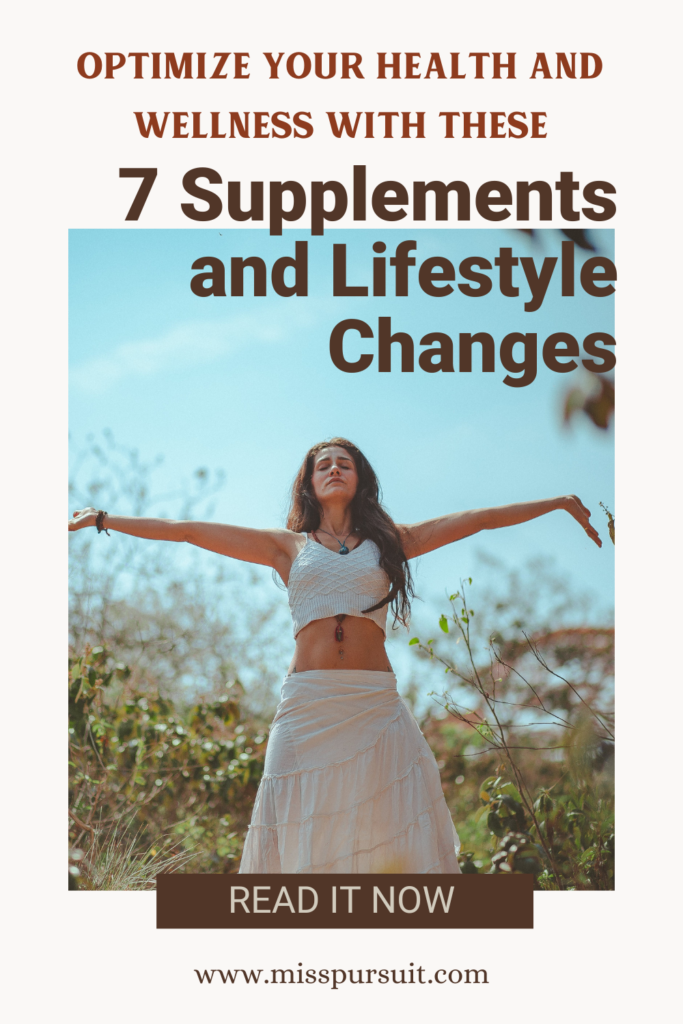 Optimize Your Health and Wellness with These 7 Supplements and Lifestyle Changes