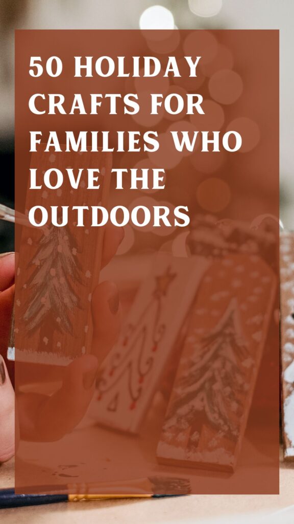 50 Holiday Crafts for Families Who Love the Outdoors