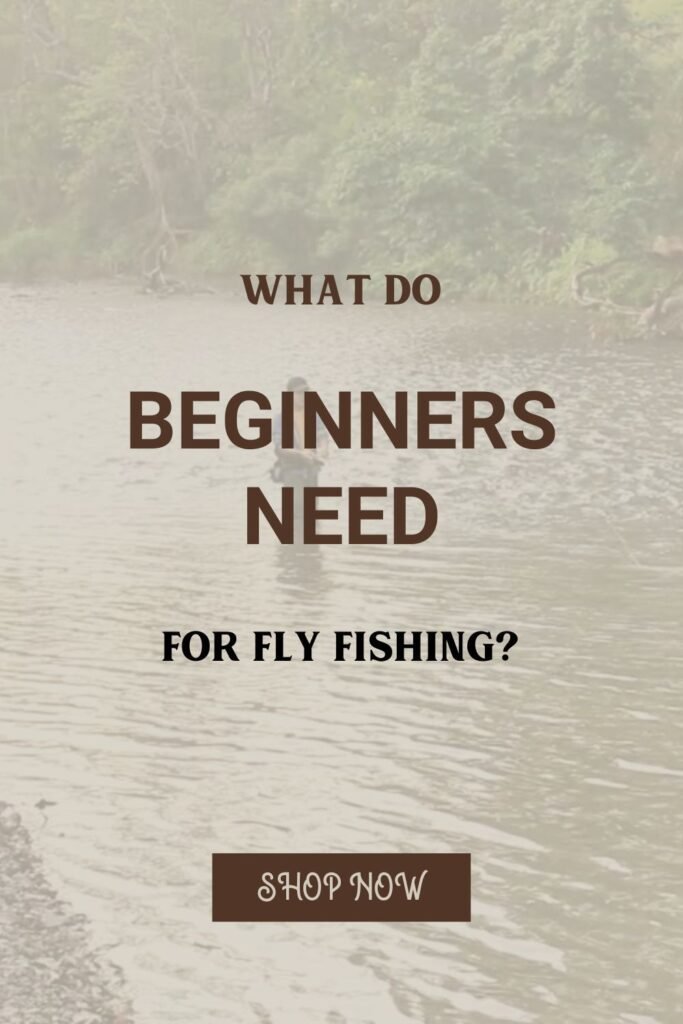 What Do Beginners Need for Fly Fishing?