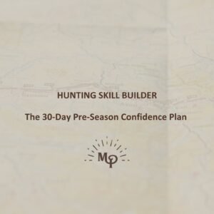 Hunting Skill Builder: The 30-Day Pre-Season Confidence Plan